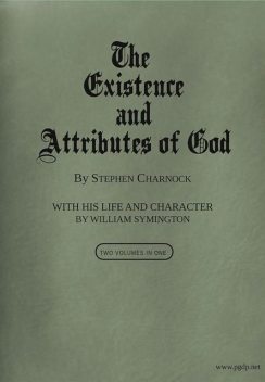 The Existence and Attributes of God, Volumes 1 and 2, Stephen Charnock