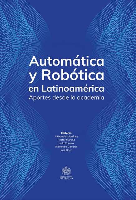 Automática y Robótica en Latinoamérica, Alexandre Campos, Alexánder Martínez, Héctor Moreno, Isela Carrera, José Baca