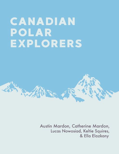 Canadian Polar Explorers, Catherine Mardon, Austin Mardon, Ella Elazkany, Keltie Squires, Lucas Nowosiad