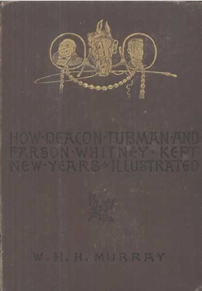 How Deacon Tubman and Parson Whitney Kept New Year's / And Other Stories, W.H.H.Murray