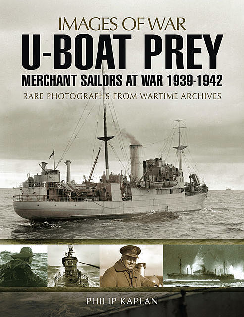U-boat Prey: Merchant Sailors at War, 1939–1942, Philip Kaplan
