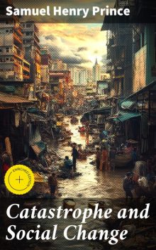 Catastrophe and Social Change, Samuel Henry Prince