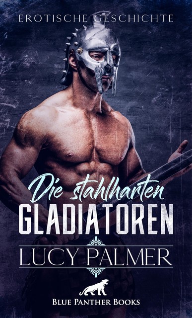 Die stahlharten Gladiatoren | Erotische Kurzgeschichte, Lucy Palmer