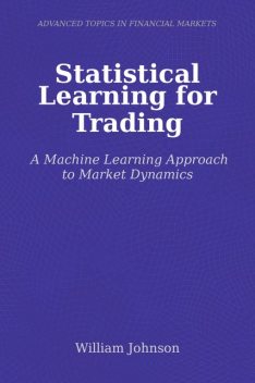 Statistical Learning for Trading, William Johnson