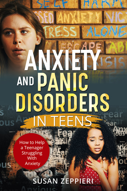 Anxiety and Panic Disorders in Teens, Susan Zeppieri