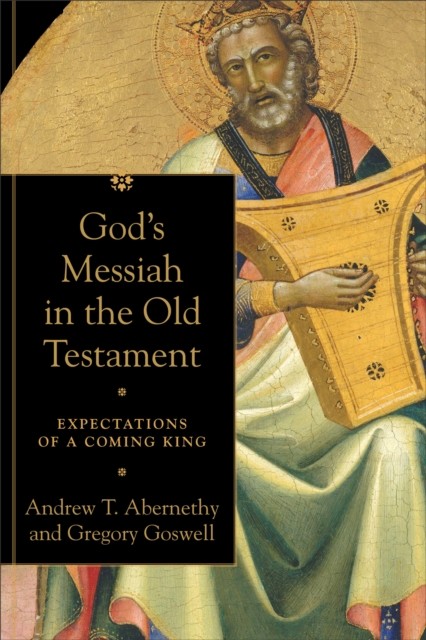God's Messiah in the Old Testament, Andrew Abernethy