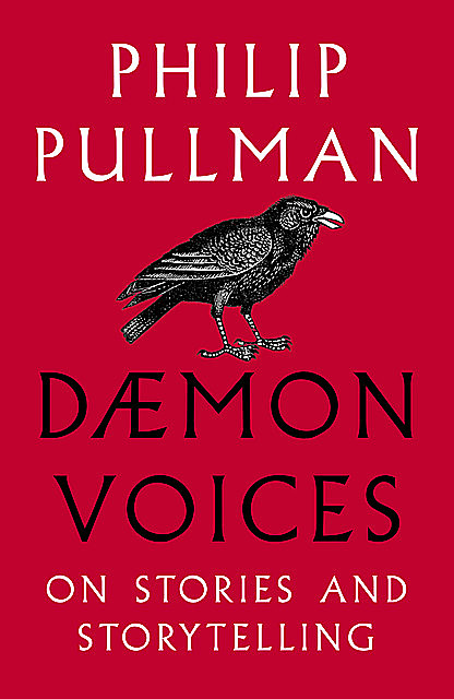 Daemon Voices: Essays on Storytelling, Philip Pullman