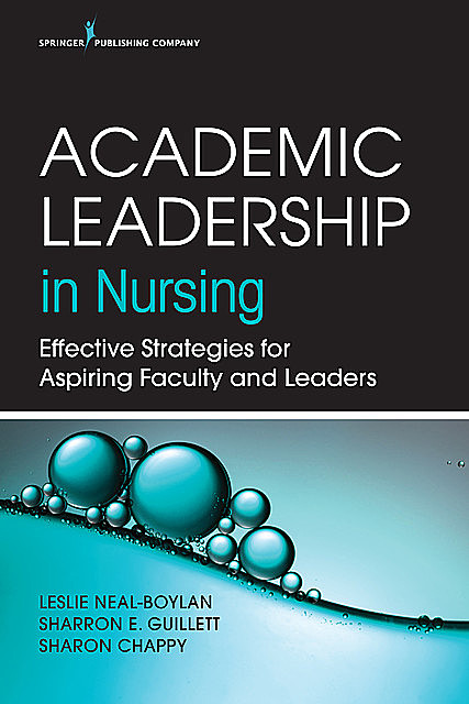 Academic Leadership in Nursing, APRN, RN, FNP-BC, Leslie Neal-Boylan, CNOR, CRRN, Sharon Chappy, Sharron E. Guillett