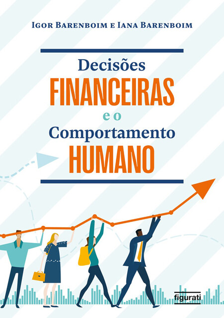 Decisões financeiras e o comportamento humano, Igor Barenboim, Iana Barenboim