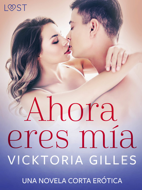 Ahora eres mía – una novela corta erótica, Vicktoria Gilles