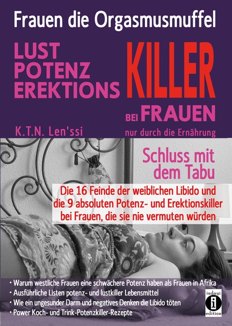 Frauen, die Orgasmusmuffel – LUST, POTENZ, EREKTIONS-KILLER bei Frauen nur durch die Ernährung, K.T. N. Len'ssi