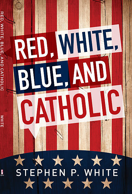 Red, White, Blue, and Catholic, Stephen White