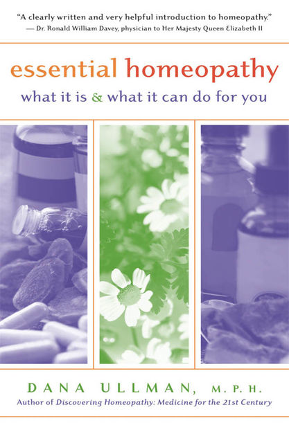 Essential Homeopathy, M.P.H., Dana Ullman