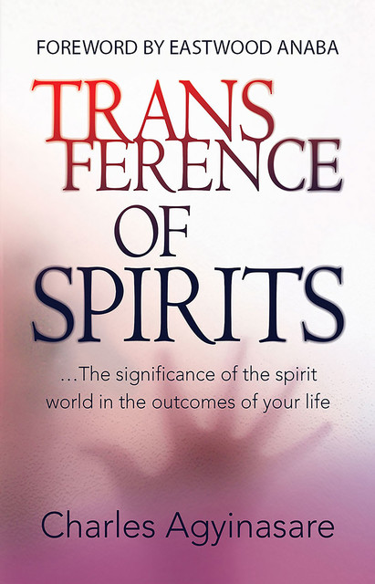 Transference Of Spirits, Charles Agyinasare