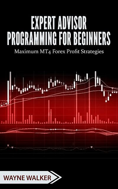 Expert Advisor Programming for Beginners, Wayne Walker