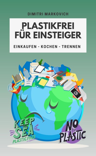 Plastikfrei für Einsteiger – wie du die Umwelt ein Stück verbessern kannst, Dimitri Markovich