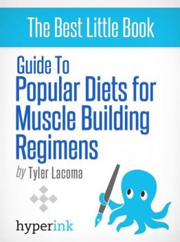 Guide To Popular Diets For Muscle Building Regimens (Fitness, Bodybuilding, Performance), Tyler Lacoma