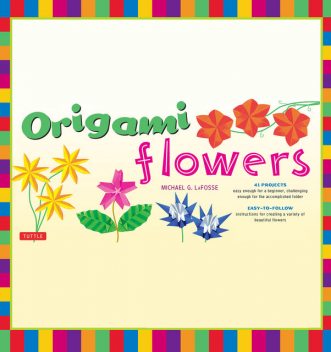 Origami Flowers, Michael G. LaFosse