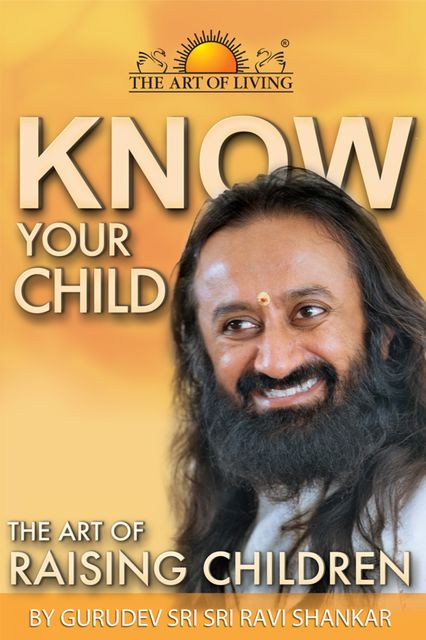 Know Your Child, Gurudev Sri Sri Ravi Shankar