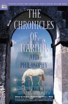The Chronicles of Narnia and Philosophy, Jerry L.Walls, Edited by Gregory Bassham