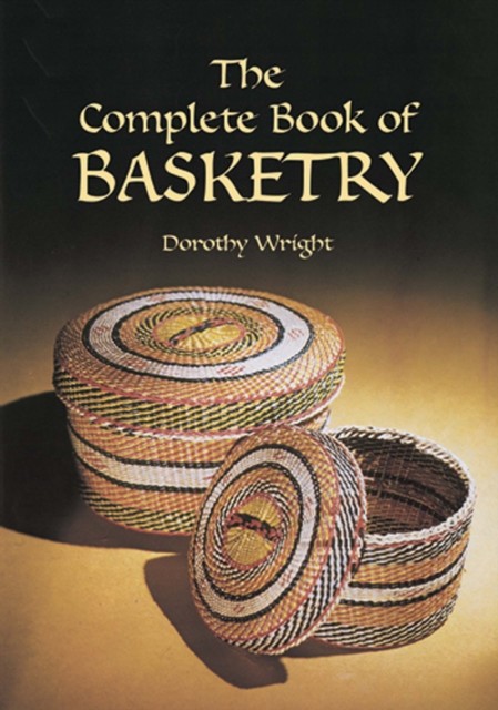 The Complete Book of Basketry, Dorothy Wright