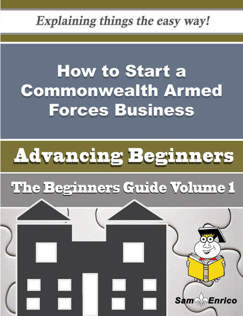 How to Start a Commonwealth Armed Forces Business (Beginners Guide), Cleo Locke