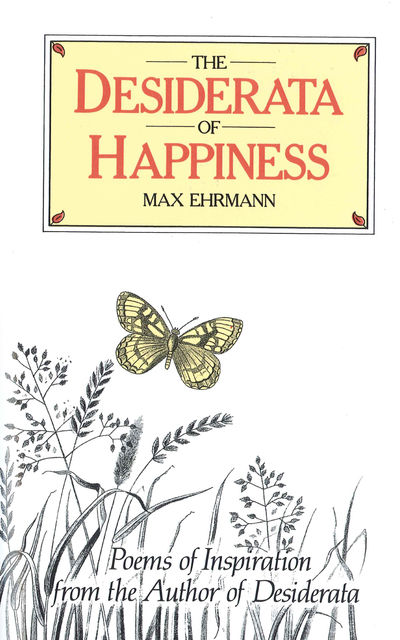 The Desiderata of Happiness, Max Ehrmann