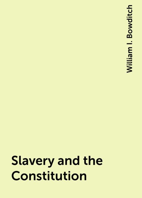 Slavery and the Constitution, William I. Bowditch