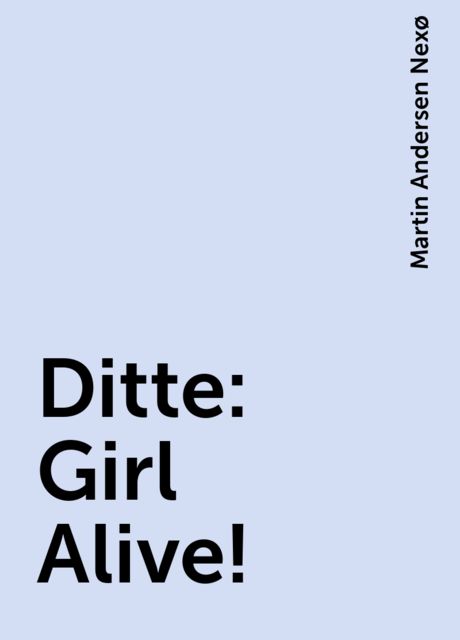 Ditte: Girl Alive!, Martin Andersen Nexø