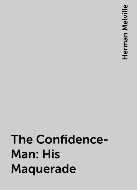 The Confidence-Man:His Maquerade, Herman Melville