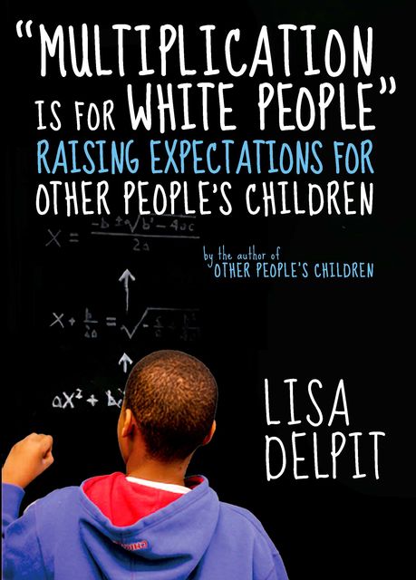 Multiplication Is for White People”, Lisa Delpit