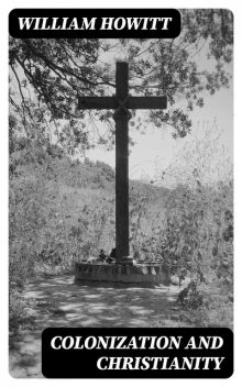Colonization and Christianity, William Howitt