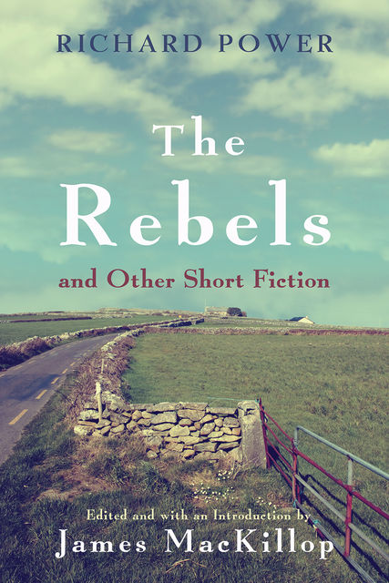 The Rebels and Other Short Fiction, Richard Power