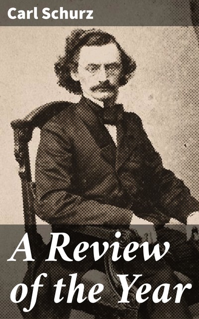 A Review of the Year, Carl Schurz