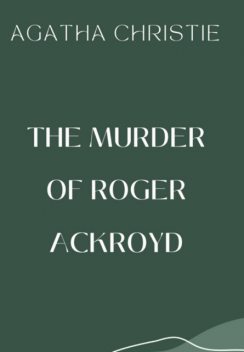 The murder of Roger Ackroyd, Agatha Christie