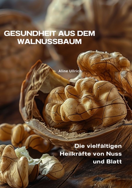 Gesundheit aus dem Walnussbaum, Aline Ullrich