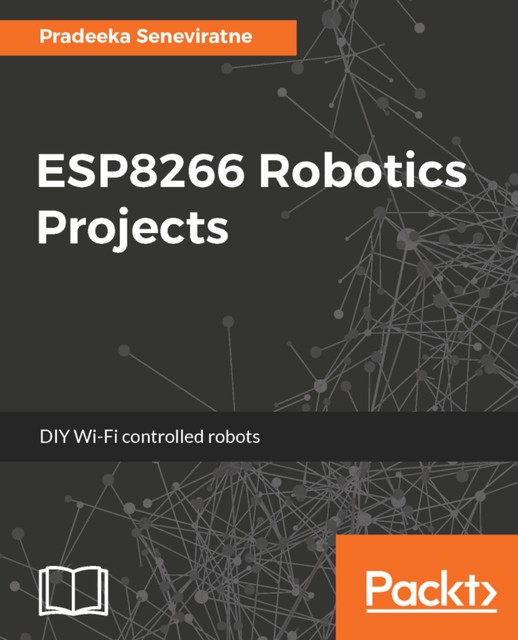 ESP8266 Robotics Projects, Pradeeka Seneviratne