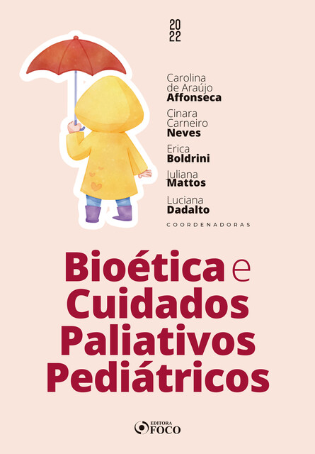 Bioética e Cuidados Paliativos Pediátricos, Alexandro de Oliveira, Alice Moraes D'Avila, Ana Cristina Pugliese de Castro, Annick Beaugrand, Bruna Louise de Godoy Macedo, Bárbara Nardino Giannastásio, Carolina de Araújo Affonseca, Ciana Indicati dos Santos, Ciana Santos Indicatti, Cinara Carneiro Ne