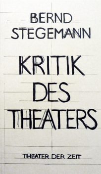 Bernd Stegemann – Kritik des Theaters, Bernd Stegemann