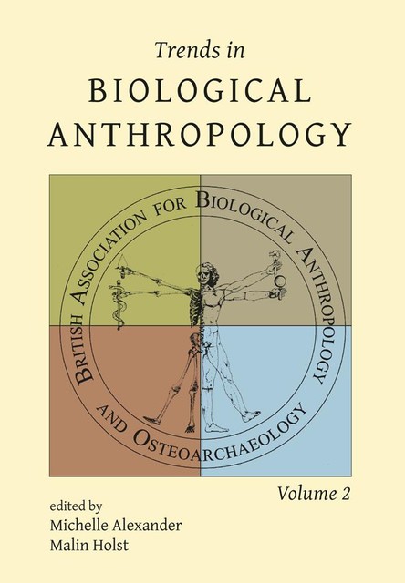Trends in Biological Anthropology. Volume 2, Michelle Alexander, Malin Holst