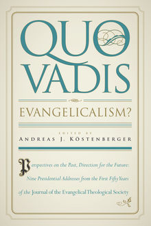 Quo Vadis, Evangelicalism, Andreas J.Köstenberger, editor