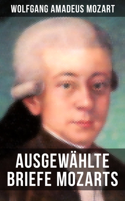 Ausgewählte Briefe Mozarts, Wolfgang Amadeus Mozart