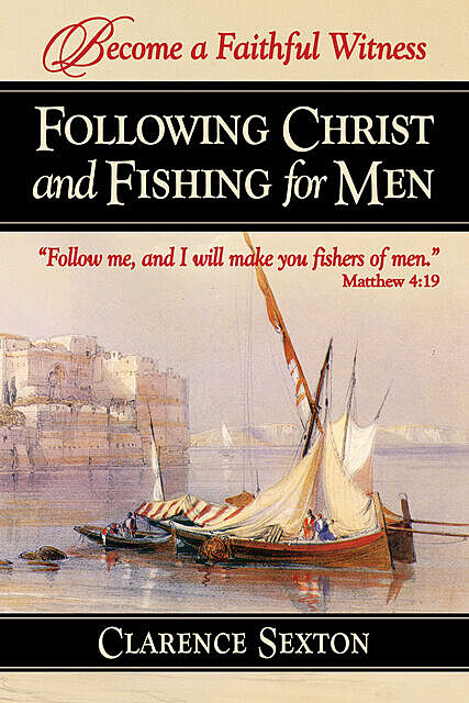 Following Christ and Fishing for Men, Clarence Sexton