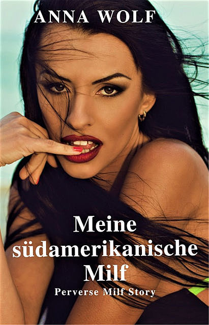 Meine Südamerikanische Milf, Anna Wolf