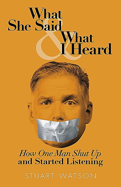 What She Said & What I Heard, Stuart Watson