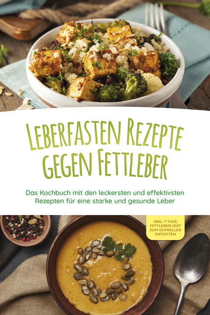 Leberfasten Rezepte gegen Fettleber: Das Kochbuch mit den leckersten und effektivsten Rezepten für eine starke und gesunde Leber – inkl. 7 Tage Fettleber-Diät zum schnellen Entgiften, Maria Reschofsky