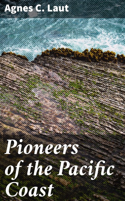 Pioneers of the Pacific Coast, Agnes C.Laut