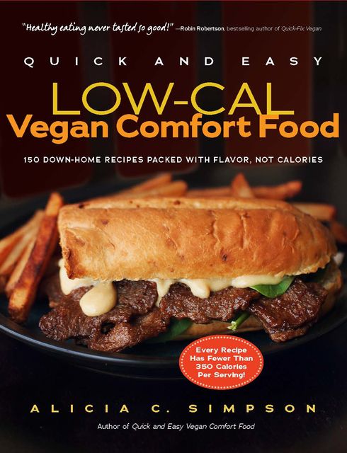 Quick and Easy Low-Cal Vegan Comfort Food, Alicia C. Simpson