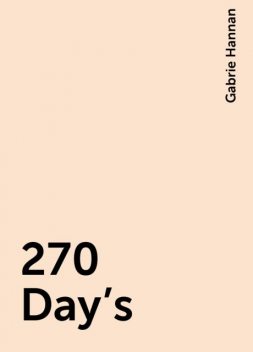 270 Day’s, Gabrie Hannan
