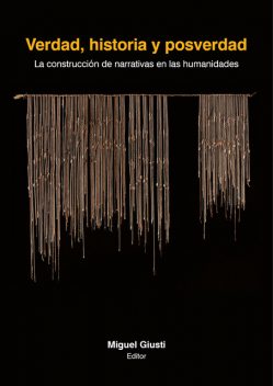Verdad, historia y posverdad, Miguel Giusti